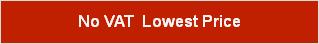 No VAT  Lowest Price